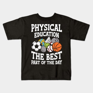 Physical Education The Best Part of the Day - P.E. teacher Kids T-Shirt